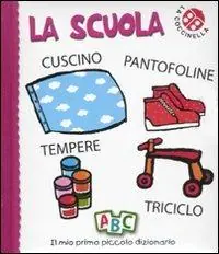 La scuola. Il mio primo piccolo dizionario. Ediz. illustrata Soddisfatti O Rimborsati