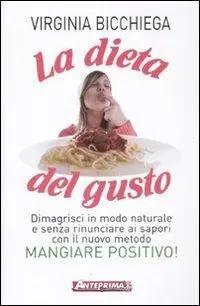 La dieta del gusto. Dimagrisci in modo naturale e senza rinunciare ai sapori con il nuovo metodo Mangiare positivo! Offerta Speciale