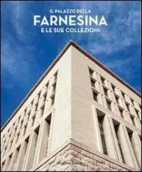 Must-Have Il palazzo della Farnesina e le sue collezioni. Ediz. illustrata