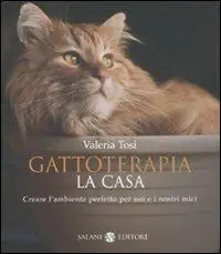 Professionale Gattoterapia. Come creare l‘ambiente perfetto per noi e i nostri mici