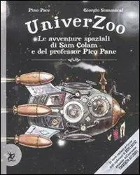 Quantità Limitata Univerzoo. Le avventure spaziali di Sam Colam e del professor Pico Pane