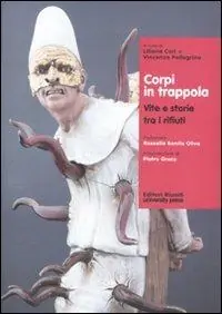 Corpi in trappola. Vite e storie tra i rifiuti Acquista Ora