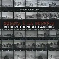 Questa è la guerra! Robert Capa al lavoro. Catalogo della mostra (Milano, 27 marzo-21 giugno 2009). Ediz. illustrata Super Prezzo