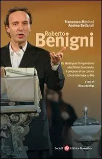 Occasione Imperdibile Roberto Benigni. Da «Berlinguer ti voglio bene» alla «Divina Commedia» il percorso di un comico che si interroga su Dio