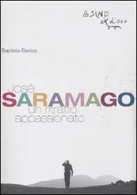 Ultime Pezzi José Saramago. Un ritratto appassionato