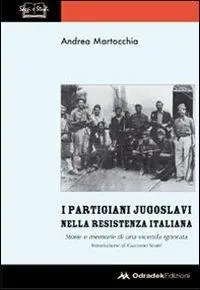 Vendita Finale I partigiani jugoslavi nella Resistenza italiana. Storie e memorie di una vicenda ignorata