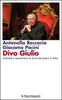 Divo Giulio. Andreotti e sessant‘anni di storia del potere in Italia Must-Have