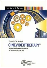 Cinevideotherapy. Il cinema e il video nei percorsi di riabilitazione e terapia Nuova Collezione