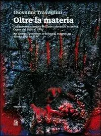 Di Tendenza Oltre la materia. Una presenza inedita nell‘arte informale materica. Opere dal 1959 al 1974. Ediz. illustrata