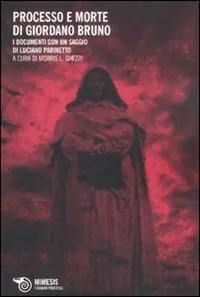 Esclusivo Il processo e morte di Giordano Bruno. I documenti con un saggio di Luciano Parinetto