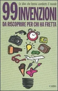 Acquista Ora 99 invenzioni da riscoprire per chi ha fretta