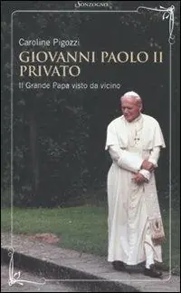 Giovanni Paolo II privato. Il grande papa visto da vicino Spedito Oggi