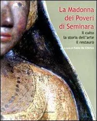 La Madonna dei poveri di Seminara. Il culto, la storia dell‘arte, il restauro. Ediz. illustrata Offerta Limitata
