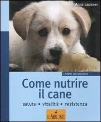 Solo Oggi Come nutrire il cane. Salute. Vitalità. Resistenza