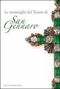Di Tendenza Le meraviglie del tesoro di San Gennaro. Le pietre della devozione. Ediz. illustrata