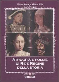 Atrocità e follie di re e regine della storia Offerta
