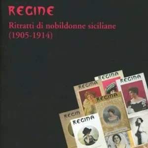 Regine. Ritratti di nobildonne siciliane (1905-1914) Miglior Prezzo