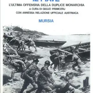 1918 il Piave. L‘ultima offensiva della duplice monarchia. Con annessa relazione ufficiale austriaca Occasione Imperdibile