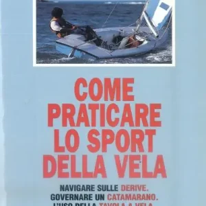 Come praticare lo sport della vela. Navigare sulle derive. Governare un catamarano. L‘uso della tavola a vela Direttamente Dal Produttore