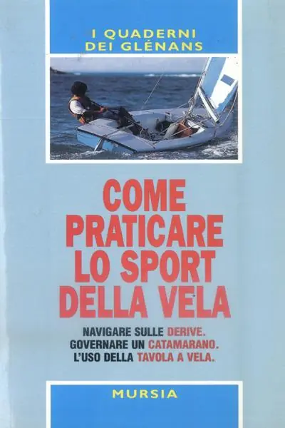 Come praticare lo sport della vela. Navigare sulle derive. Governare un catamarano. L‘uso della tavola a vela Direttamente Dal Produttore
