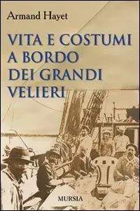 Compra Adesso Vita e costumi a bordo dei grandi velieri