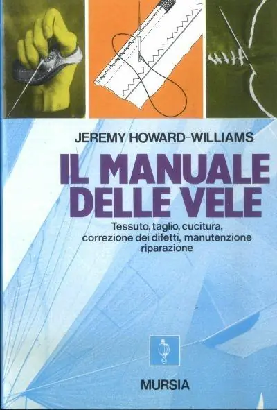 Promo Stagionale Il manuale delle vele. Tessuto, taglio, cucitura, correzione dei difetti, manutenzione, riparazione