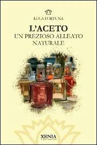Prezzo Conveniente L‘ aceto. Un prezioso alleato naturale