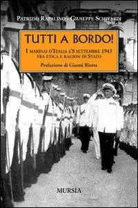 Tutti a bordo! I marinai d‘Italia l‘8 settembre 1943. Tra etica e ragion di Stato Compra Adesso