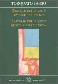 A Buon Prezzo Discorso della virtù feminile e donnesca-Discorso della virtù eroica e della carità