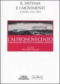 L‘altronovecento. Comunismo eretico e pensiero critico. Vol. 2 Il sistema e i movimenti (Europa 1945-1989) Ultimissimo Modello
