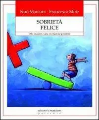 Sobrietà felice. Otto incontri e una rivoluzione possibile Offerta