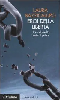 Compra Online Eroi della libertà. Storie di rivolta contro il potere