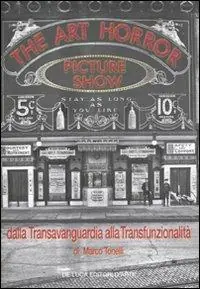 The art horror picture show. Dalla transvanguardia alla transfunzionalità. Ediz. illustrata Novità