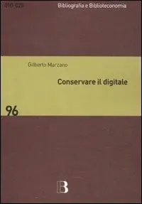 Conservare il digitale. Metodi, norme, tecnologie Popolare