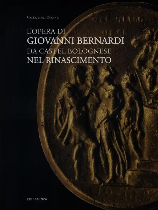 Soddisfatti O Rimborsati L‘ opera di Giovanni Bernardi da Castel Bolognese nel Rinascimento