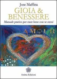 Gioia & benessere. Manuale pratico per stare bene con se stessi Professionale