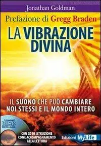 La vibrazione divina. Il suono che può cambiare noi stessi e il mondo intero. Con CD Audio Offerta Speciale