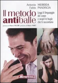 Promozione Esclusiva Il metodo antiballe. Leggi il linguaggio del corpo e scopri le bugie che ti raccontano. Ediz. illustrata