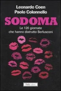 Più Venduto Sodoma. Le 120 giornate che hanno distrutto Berlusconi