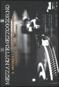 Mezzanottemezzogiorno. Il movimento techno-progressive, i suoi luoghi e i suoi protagonisti Nuova Collezione