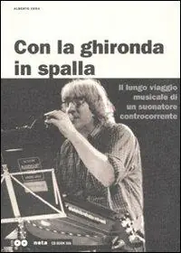Reso Gratuito Con la ghironda in spalla. Il lungo viaggio musicale di un suonatore controcorrente. Con 2 CD Audio