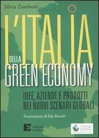 L‘ Italia della green economy. Idee, aziende e prodotti nei nuovi scenari globali Quantità Limitata