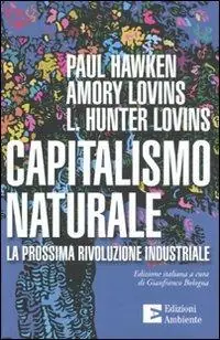 Sconto Capitalismo naturale. La prossima rivoluzione industriale