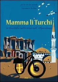 Mamma li turchi. In bicicletta nelle terre dell‘apocalisse Professionale