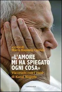L‘ amore mi ha spiegato ogni cosa. Via crucis con i versi di Karol Wojtyla Must-Have