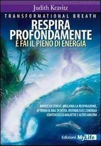 Transformational breath. Respira profondamente e fai il pieno di energia Professionale
