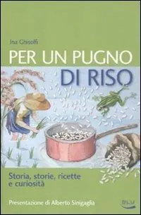 Bestseller Per un pugno di riso. Storia, storie, ricette e curiosità