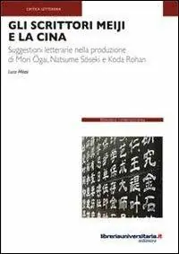 Gli scrittori Meiji e la Cina. Suggestioni letterarie nella produzione di Mori Ogai, Natsume Soseki e Koda Rohan Popolare