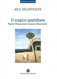 Il tragico quotidiano. Papini, Palazzeschi, Cassola, Bianciardi Nuovo Arrivo