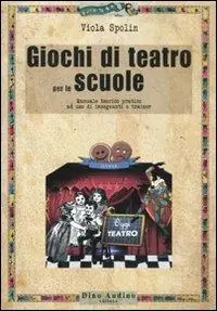 Giochi di teatro per le scuole. Manuale teorico pratico ad uso di insegnanti e trainer Compra Adesso